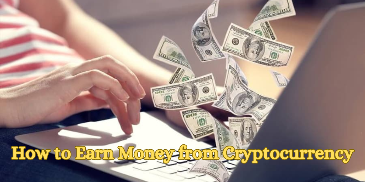 How to Earn Money from Cryptocurrency