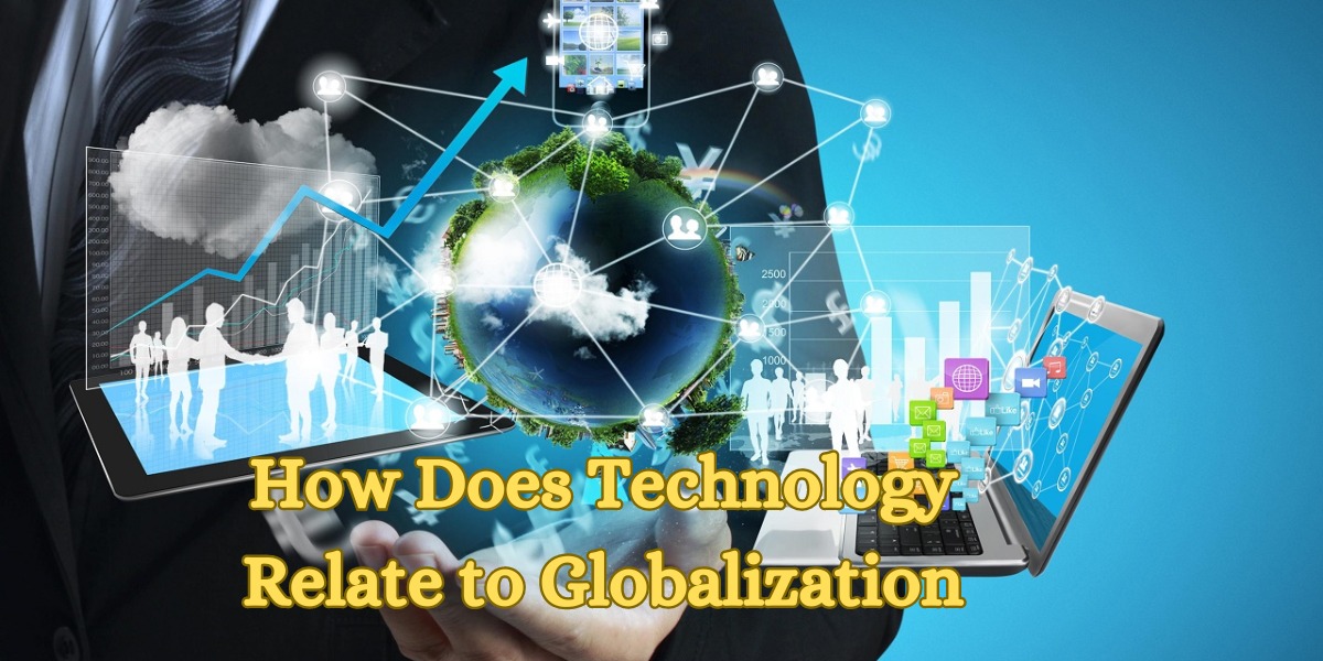 How Does Technology Relate to Globalization
