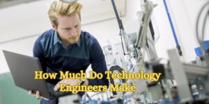 How Much Do Technology Engineers Make