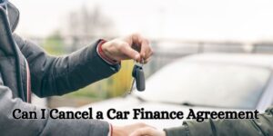 Can I Cancel a Car Finance Agreement