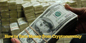 How to Earn Money from Cryptocurrency