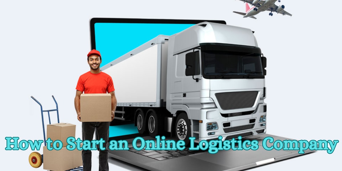 How to Start an Online Logistics Company