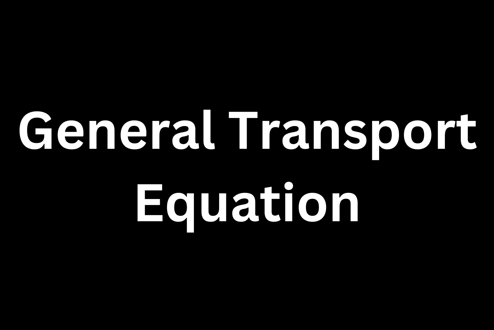 General Transport Equation