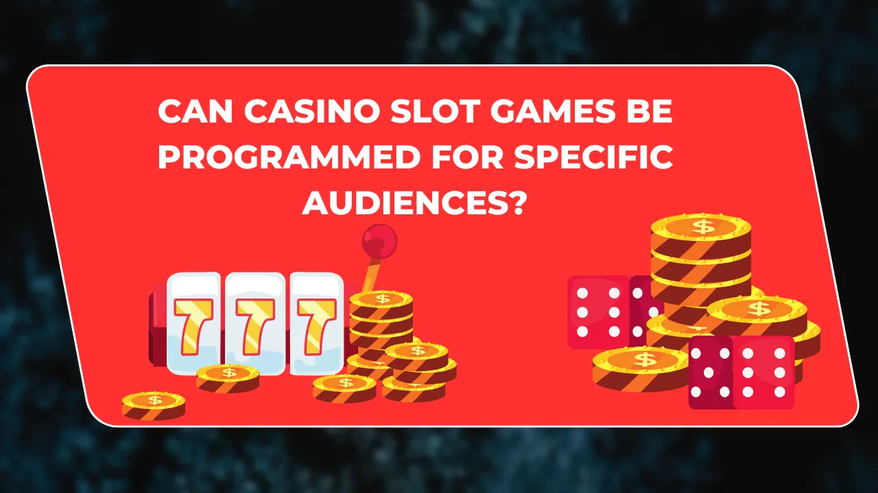 Can Casino Slot Games Be Programmed for Specific Audiences?