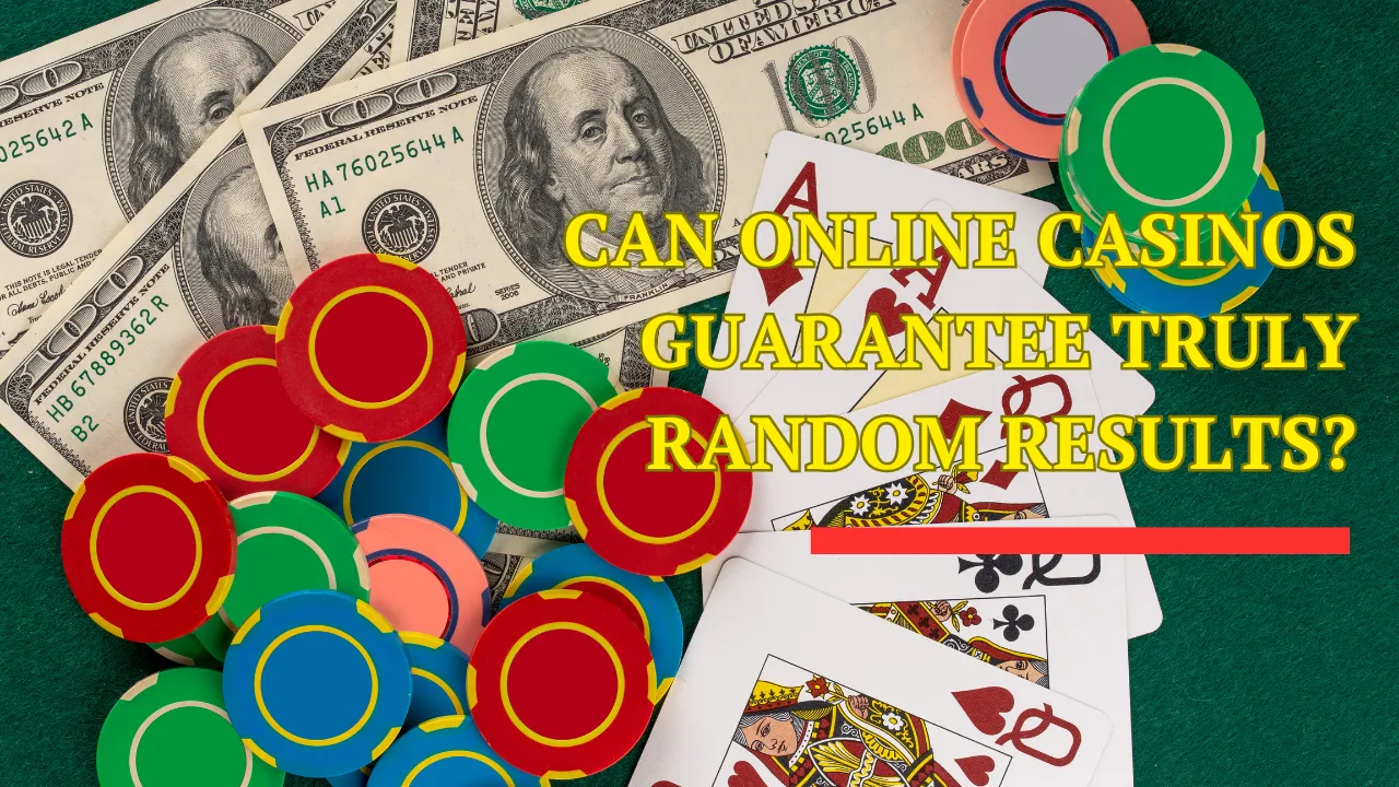 Can Online Casinos Guarantee Truly Random Results?