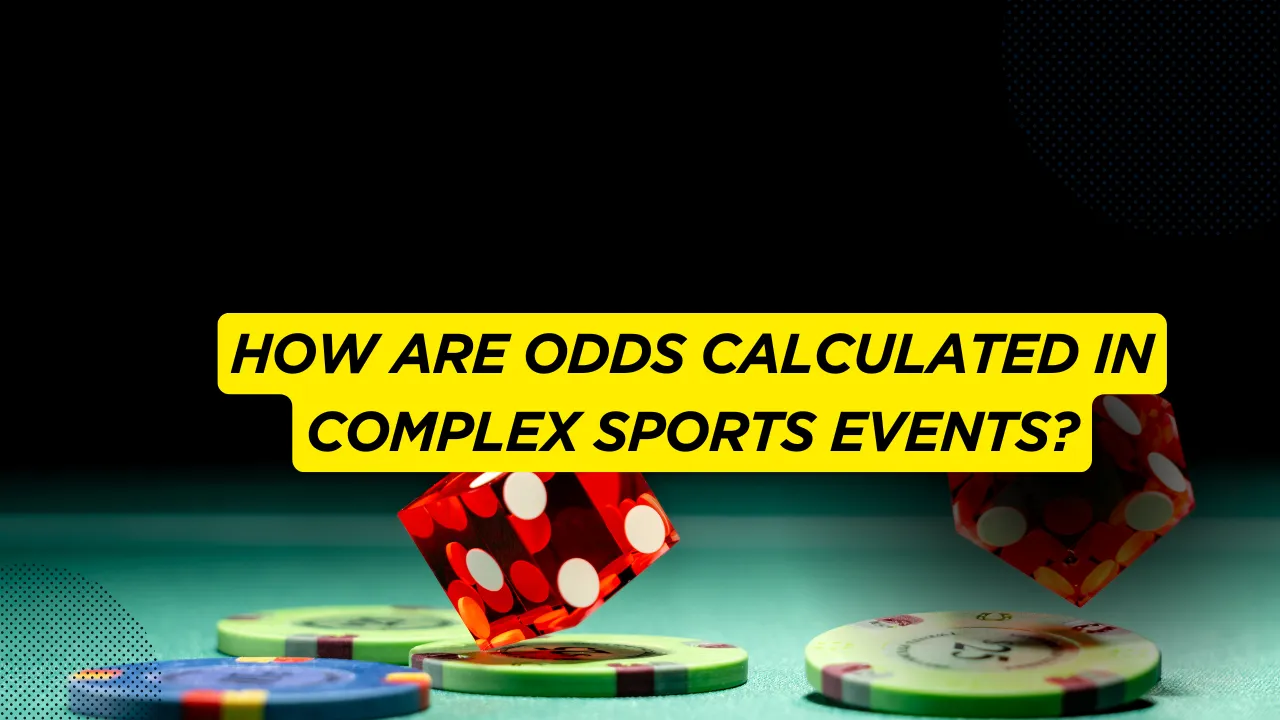 How Are Odds Calculated in Complex Sports Events?