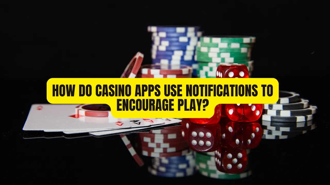 How Do Casino Apps Use Notifications to Encourage Play?