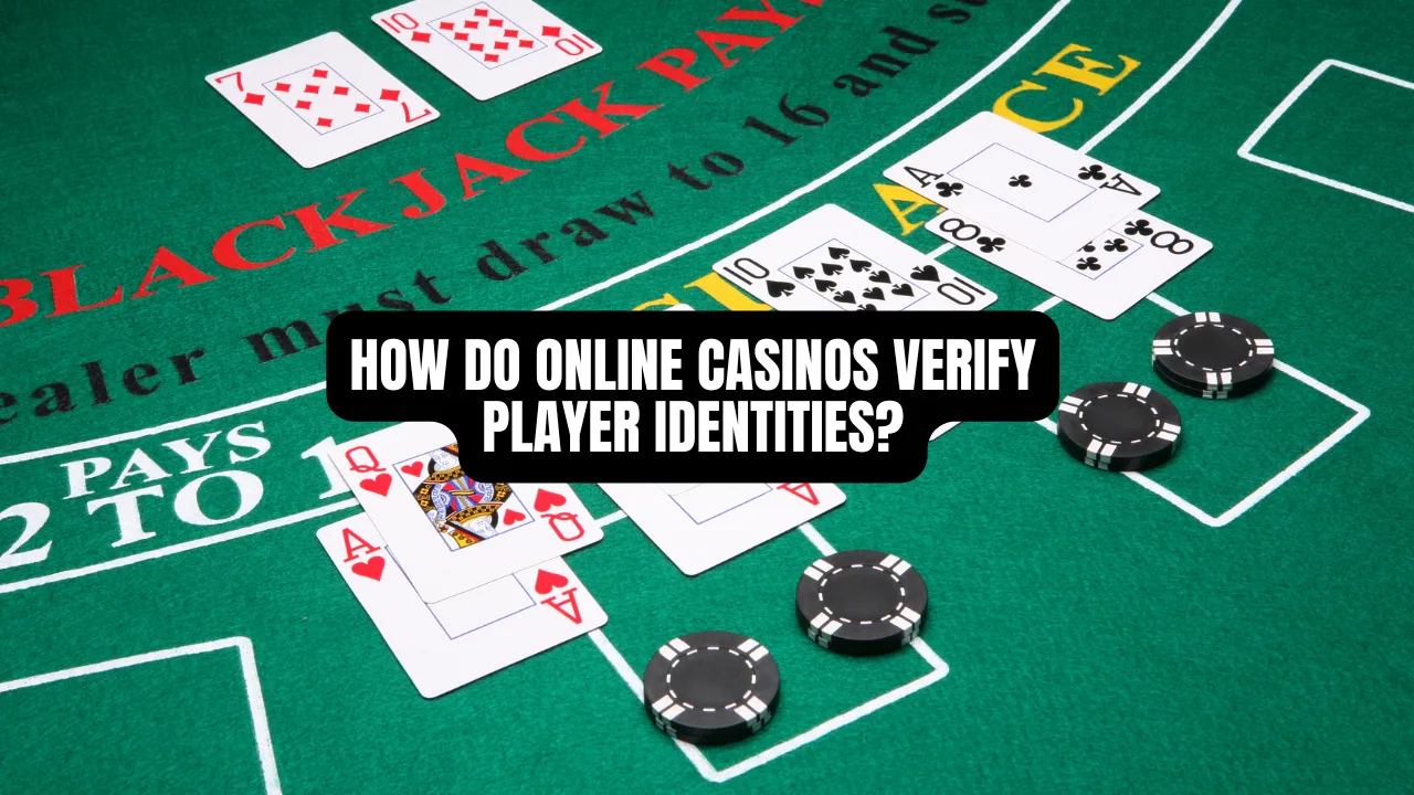How Do Online Casinos Verify Player Identities?