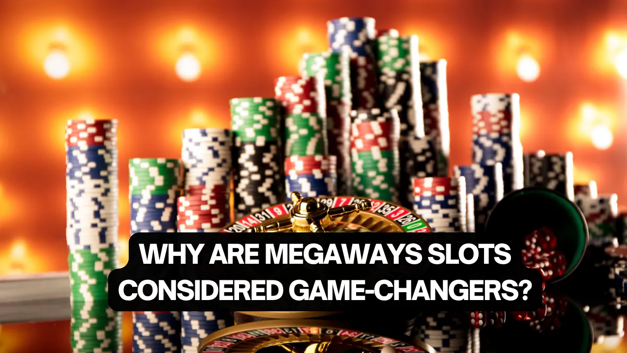 Why Are Megaways Slots Considered Game-Changers?