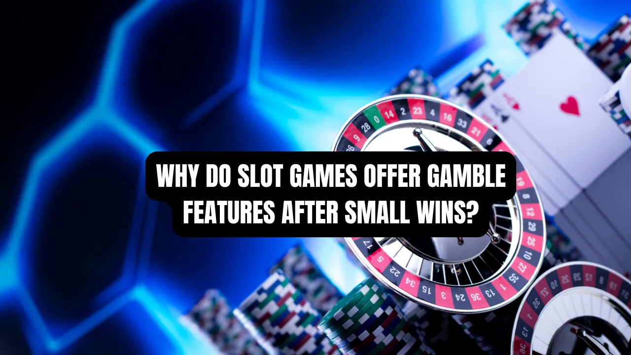 Why Do Slot Games Offer Gamble Features After Small Wins?