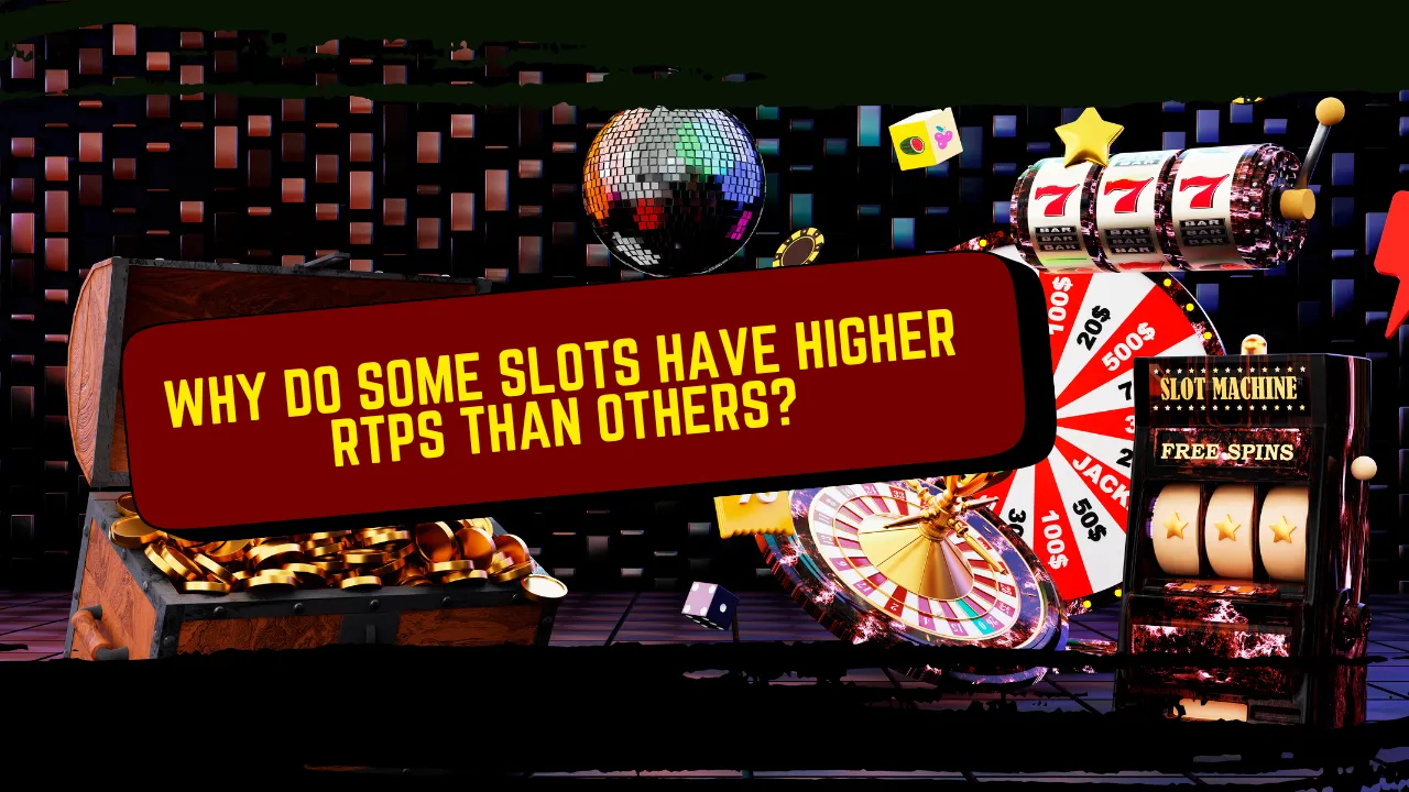 Why Do Some Slots Have Higher RTPs Than Others?