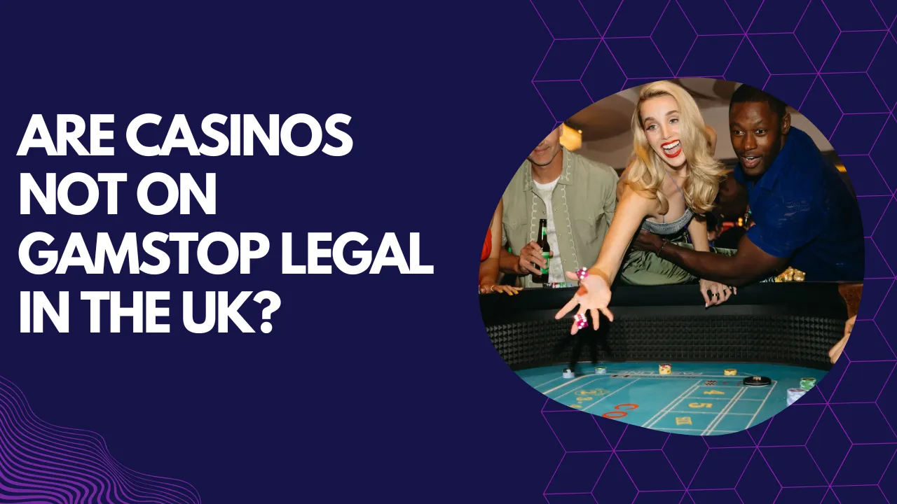 Are Casinos Not on GamStop Legal in the UK