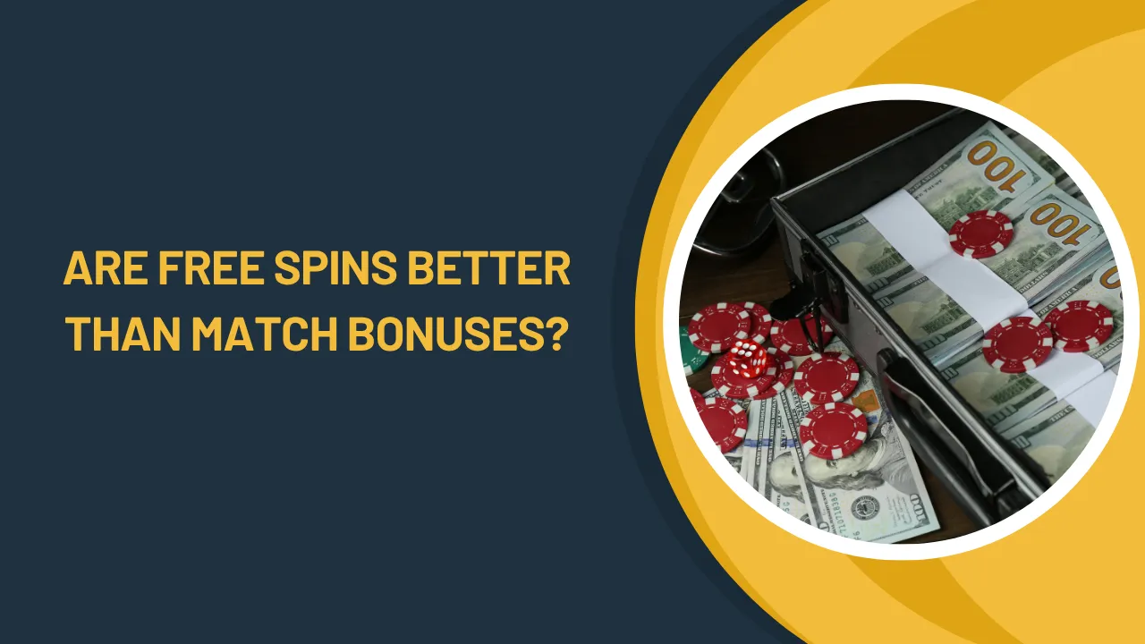 Are Free Spins Better Than Match Bonuses?