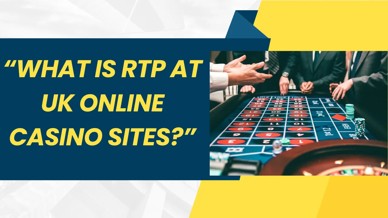What Is RTP at UK Online Casino Sites