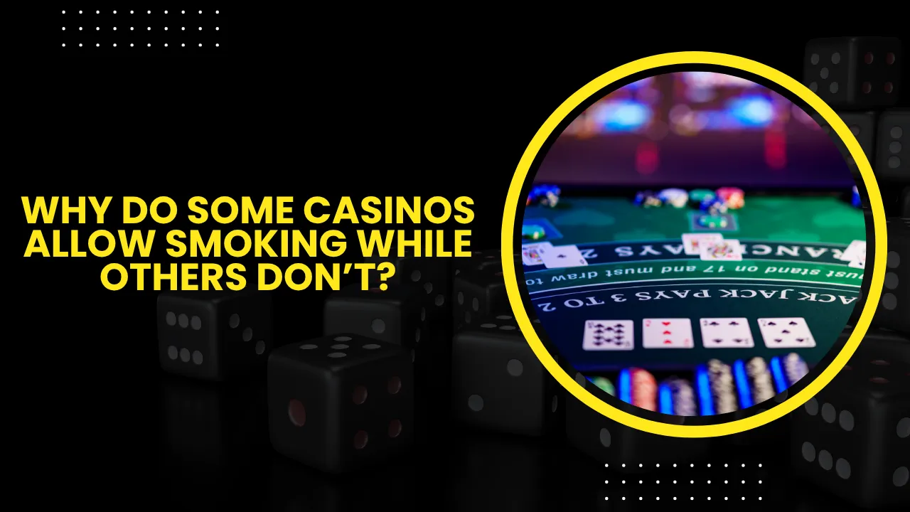 Why Do Some Casinos Allow Smoking While Others Don’t?