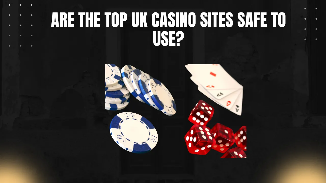 Are the Top UK Casino Sites Safe to Use?